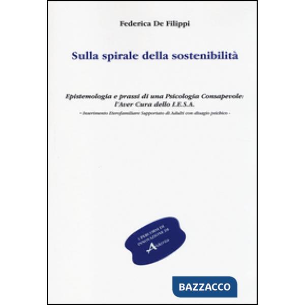 Sulla spirale della sostenibilità. Epistemologia e prassi di una psicologia consapevole: l'aver cura dello I.E.S.A. Inserimento 
