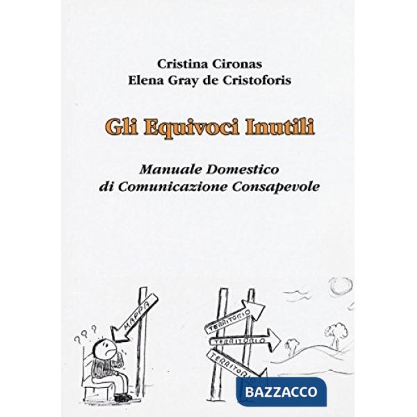 Equivoci inutili. Manuale domestico di comunicazione consapevole (Gli)