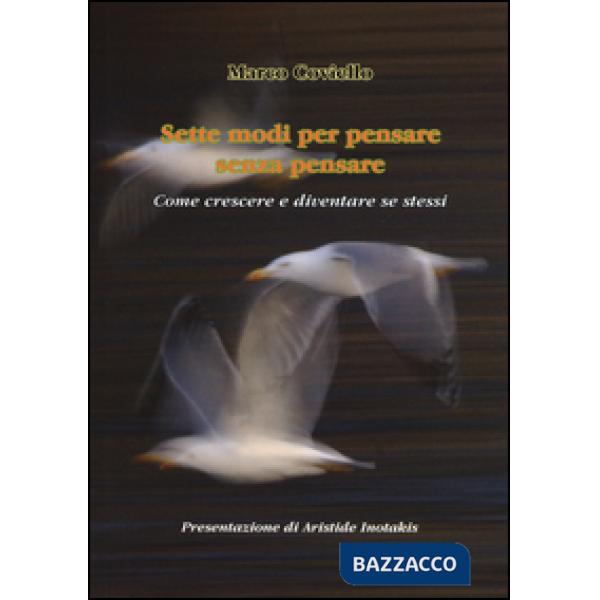 Sette modi per pensare senza pensare. Come crescere e diventare se stessi