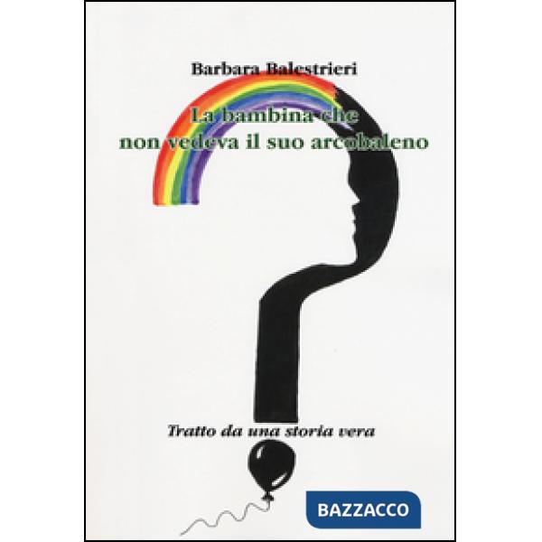 Bambina che non vedeva il suo arcobaleno (La)