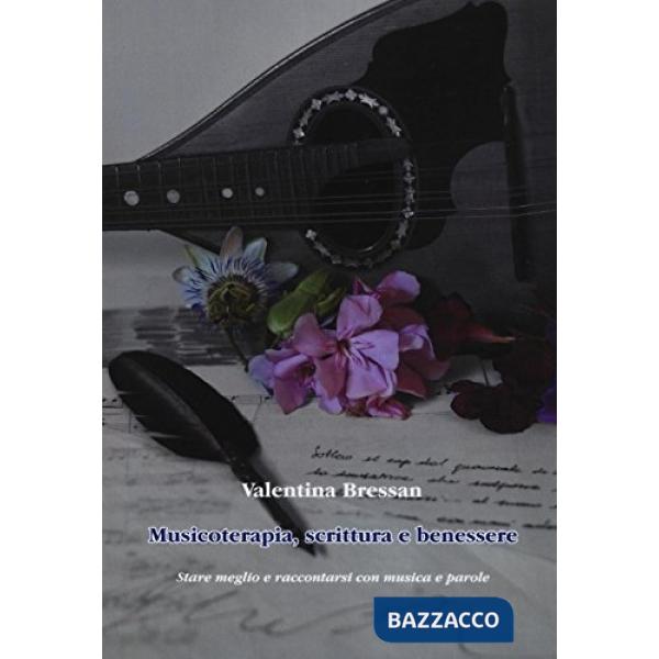 Musicoterapia, scrittura e benessere. Stare meglio e raccontarsi con musica e parole
