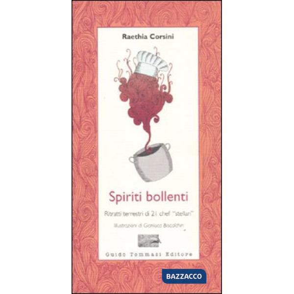 Spiriti bollenti. Ritratti terrestri di 21 chef «stellari»