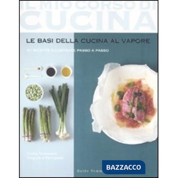 Basi della cucina al vapore. 97 ricette illustrate passo a passo (Le)