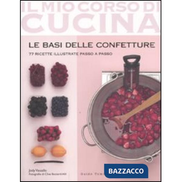 Basi delle confetture. 77 ricette illustrate passo a passo (Le)