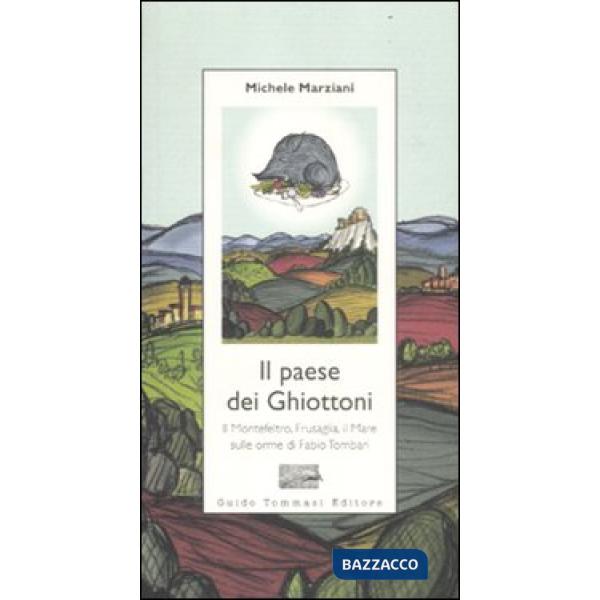 Paese dei ghiottoni. Il Montefeltro, Frusaglia, il mare sulle orme di Fabio Tombari (Il)