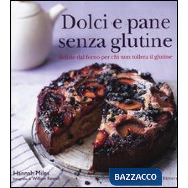 Dolci e pane senza glutine. Delizie dal forno per chi non tollera il glutine