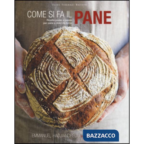 Come si fa il pane. Ricette passo a passo per pane e dolci da forno. Ediz. illus