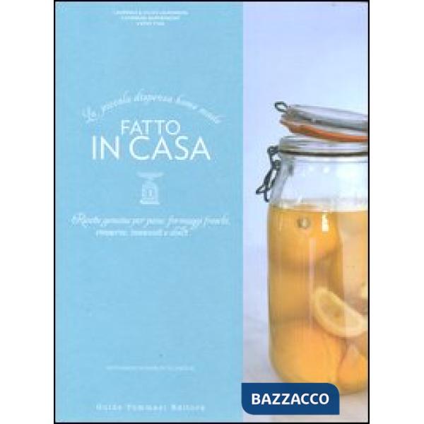 Fatto in casa. Ricette autentiche per pane, formaggi freschi, conserve, insaccat