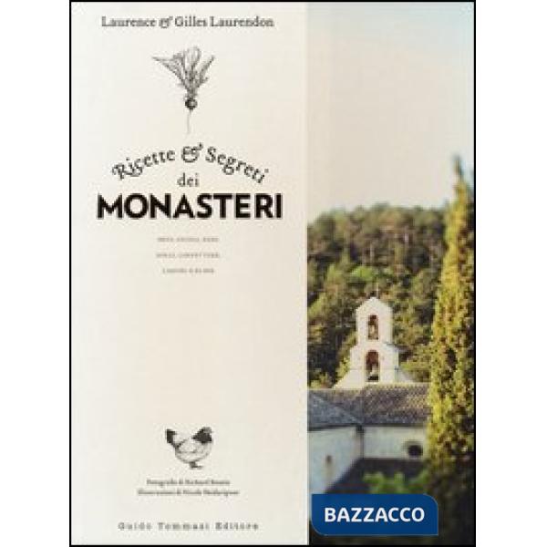 Ricette e segreti dei monasteri. Orto, cucina, erbe, dolci, confetture, liquori