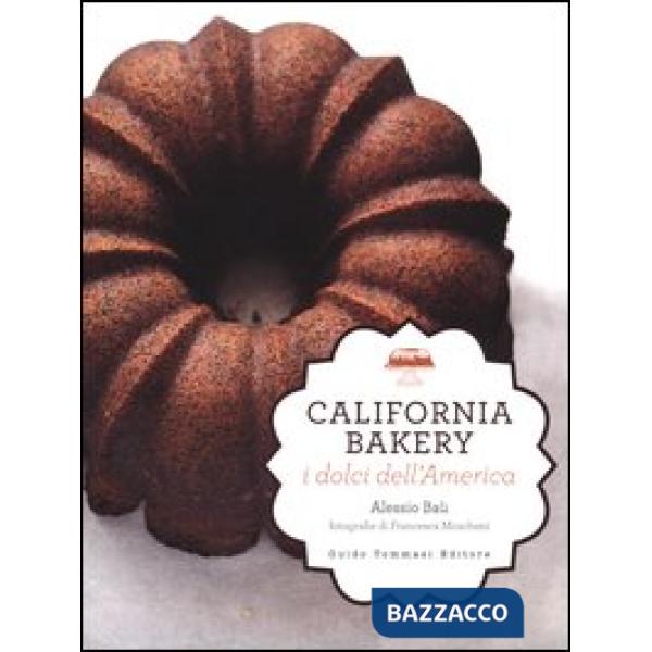 California bakery. I dolci dell'America. Ediz. illustrata