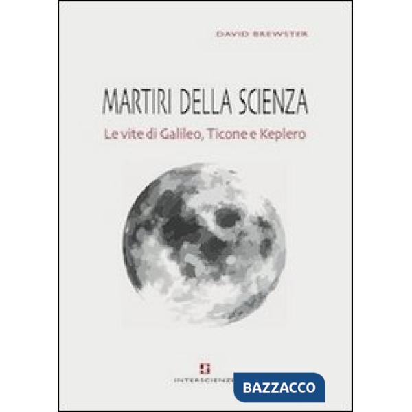 Martiri della scienza. Le vite di Galileo, Ticone e Keplero