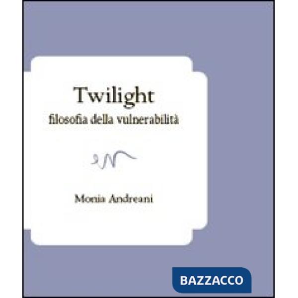 Twilight. Filosofia della vulnerabilità