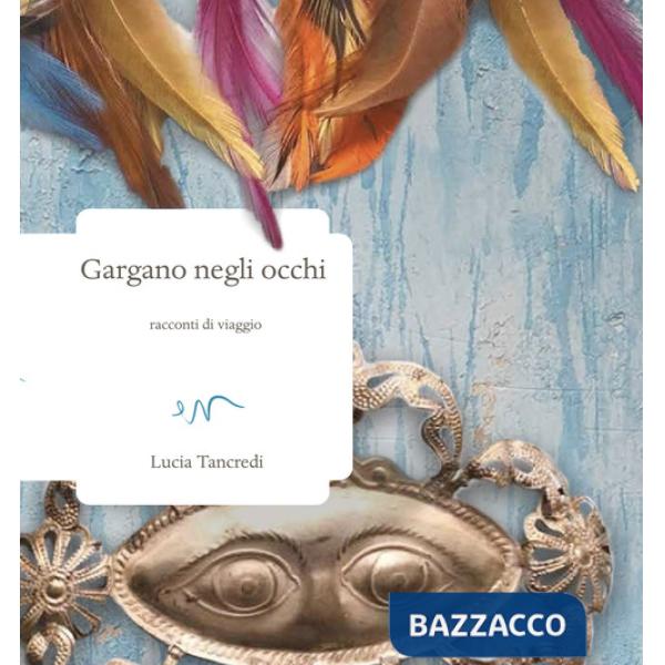 Gargano negli occhi. Racconti di viaggio