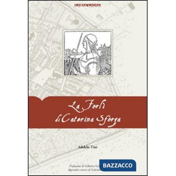 Forlì di Caterina Sforza (La)