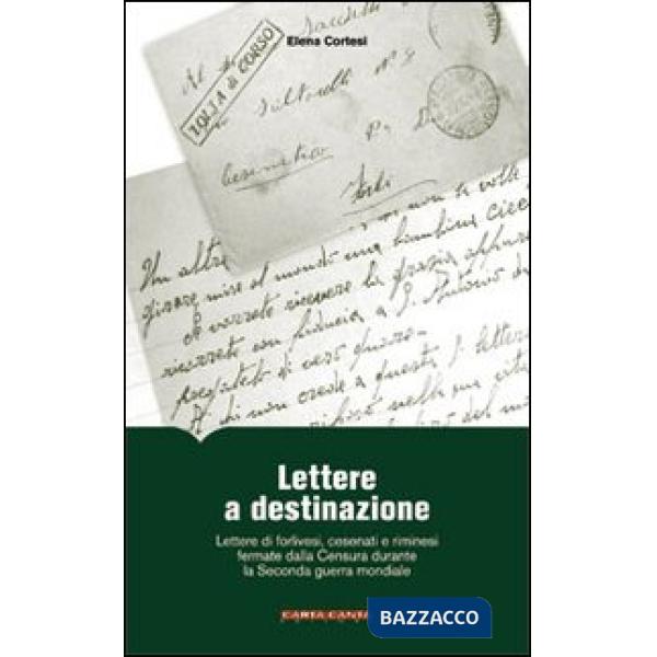 Lettere a destinazione. Lettere di forlivesi, cesenati e riminesi fermate dalla censura durante la seconda guerra mondiale