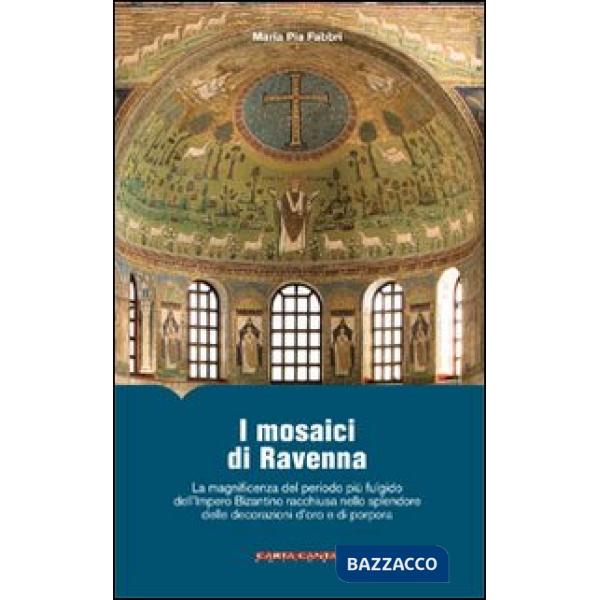Mosaici di Ravenna. La magnificenza del periodo più fulgido dell'impero bizantino racchiusa nello splendore delle decorazioni d'