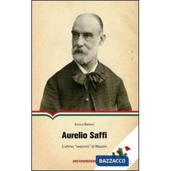 Aurelio Saffi. L'ultimo «vescovo» di Mazzini