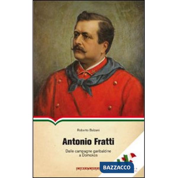 Antonio Fratti. Dalle campagne garibaldine a Domokos