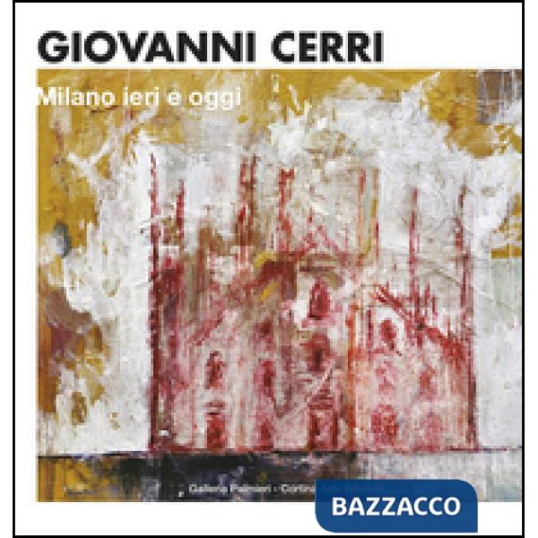 Giovanni Cerri. Milano ieri e oggi. Ediz. italiana e inglese