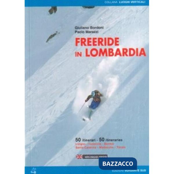 Freeride in Lombardia. 50 itinerari Livigno, Isolaccia, Bormio, Santa Caterina, Madesimo, Tonale. Ediz. multilingue