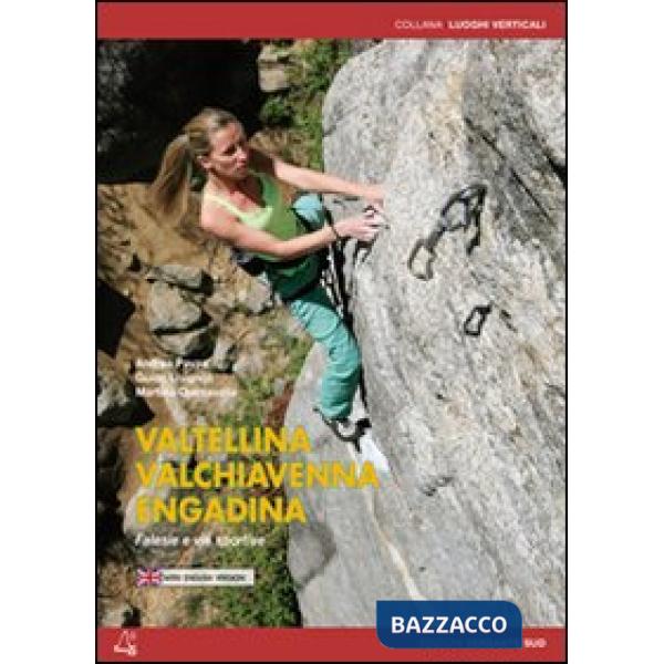 Valtellina, Valchiavenna, Engandina. Falesie e vie sportive. Ediz. italiana e inglese