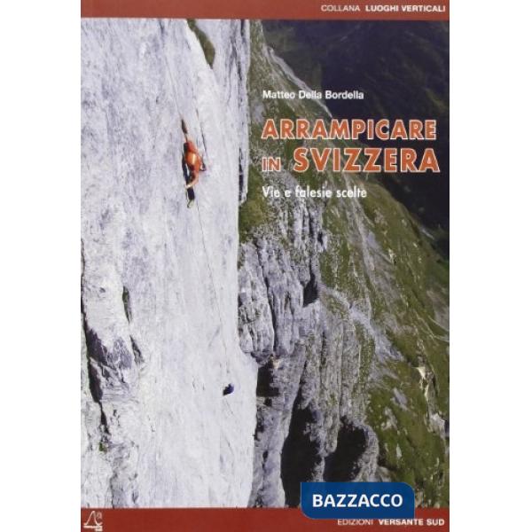 Arrampicare in Svizzera. Itinerari scelti sportivi e moderni. Ediz. bilingue