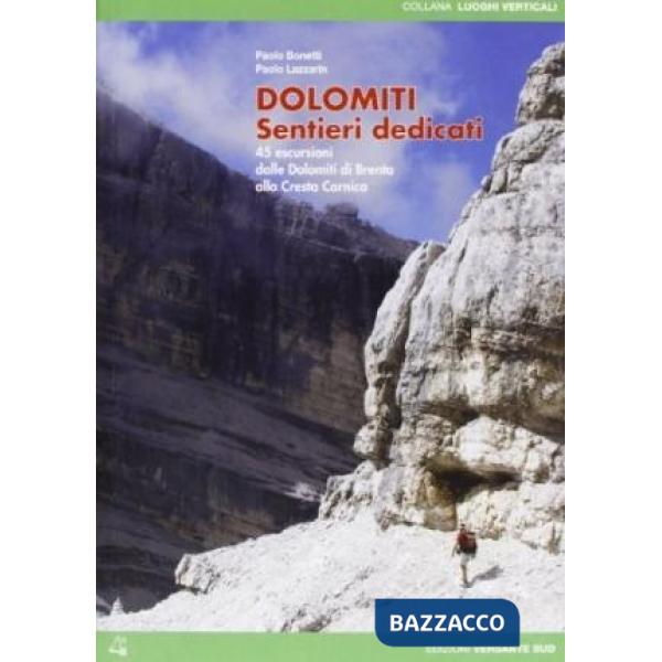 Dolomiti. Sentieri dedicati. 45 escursioni dalle Dolomiti del Brenta alla Cresta Carnica