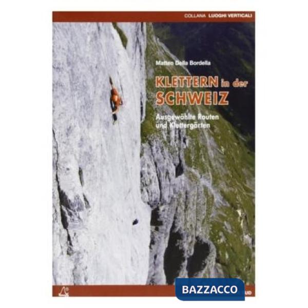 Klettern in der Schweiz. Ausgewählte Routen und Klettergäarten