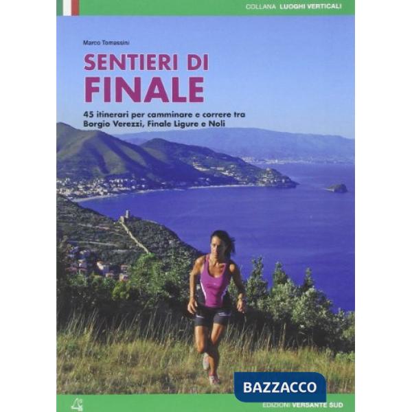 Sentieri di Finale. 45 percorsi scelti tra Borgio Verezzi, Finale Ligure e Capo Noli