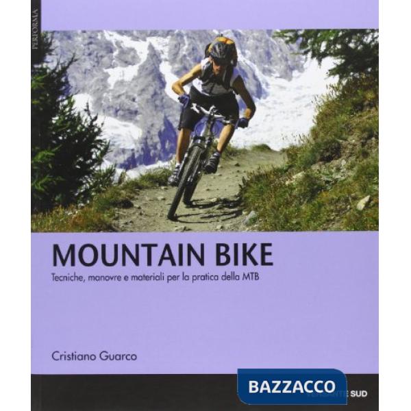 Mountain bike. Tecniche, manovre e materiali per la pratica delle MTB