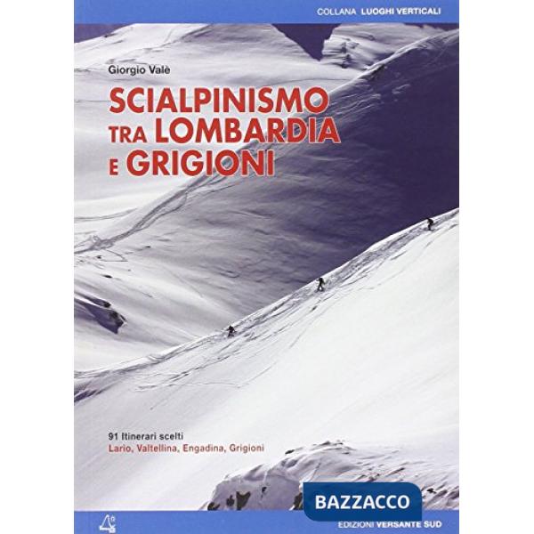 Scialpinismo tra Lombardia e Grigioni. 91 itinerari scelti tra Lario, Valtellina, Engadina e Grigioni. Ediz. bilingue