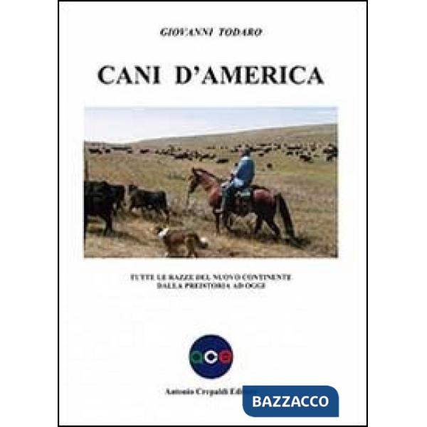Cani d'America. Tutte le razze del nuovo continente dalla preistoria ad oggi