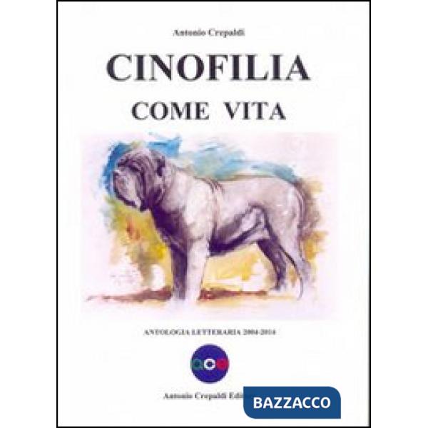 Cinofilia come vita. Antologia letteraria 2004-2014