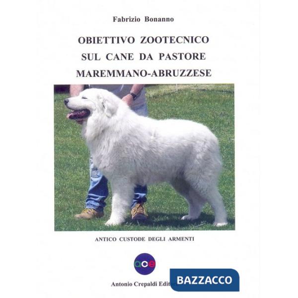Obiettivo zootecnico sul cane da pastore maremmano-abruzzese. Antico custode degli armenti