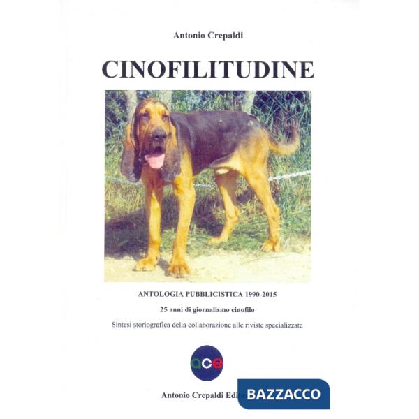 Cinofilitudine. Antologia pubblicistica (1990-2015). 25 anni di giornalismo cinofilo