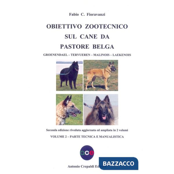 Obiettivo zootecnico sul cane da pastore belga. Groenendael, Tervueren, Malinois, Laekenois. Vol. 2: Parte tecnica e manualistic