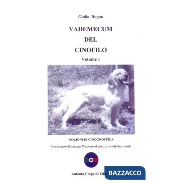 Vademecum del cinofilo. Vol. 1: Nozioni di cinognostica. Conoscenze di base per l'accesso al giudizio morfo-funzionale
