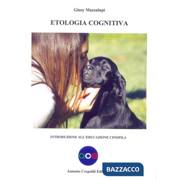 Etologia cognitiva. Introduzione all'educazione cinofila
