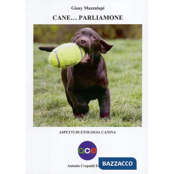 Cane... Parliamone. Aspetti di etologia canina
