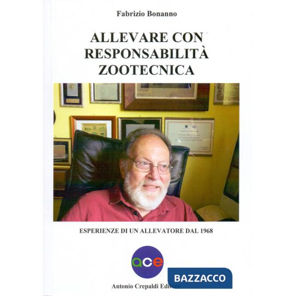 Allevare con responsabilità zootecnica. Esperienze di un allevatore dal 1968. Ediz. illustrata