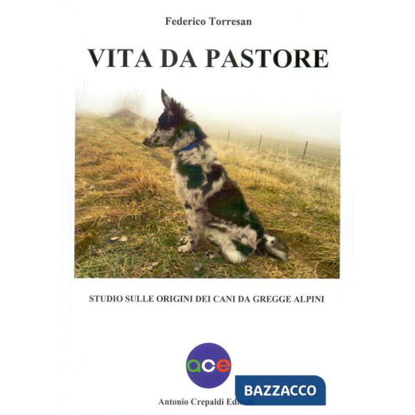 Vita da pastore. Studio sulle origini dei cani da gregge alpini