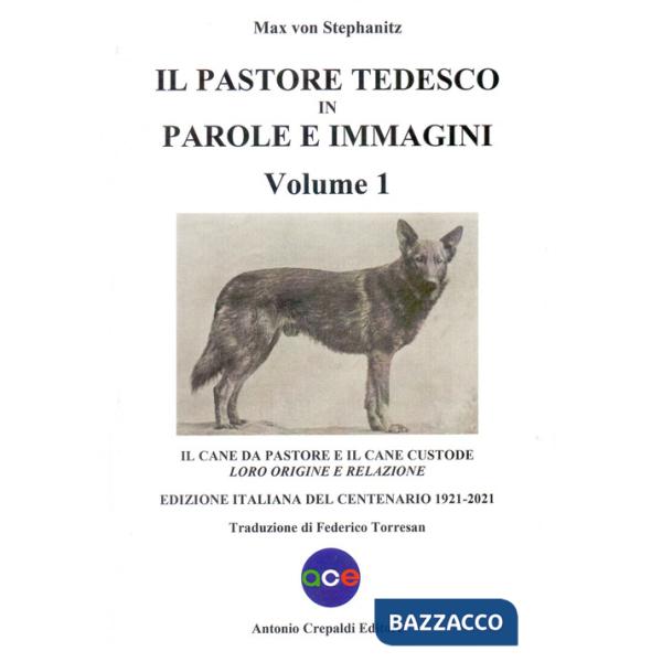 Pastore tedesco in parole e immagini (Il). Vol. 1: Il cane da pastore e il cane custode: loro origine e relazione