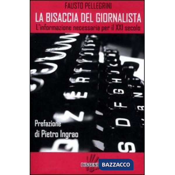 Bisaccia del giornalista. L'informazione necessaria per il XXI secolo (La)