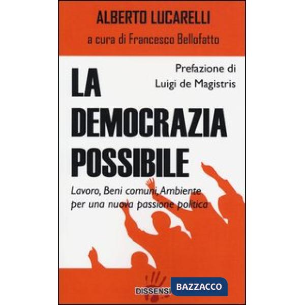 Democrazia possibile. Lavoro, beni comuni, ambiente per una nuova passione politica (La)