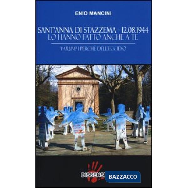 Sant'Anna di Stazzema 12.08.1944. Lo hanno fatto anche a te