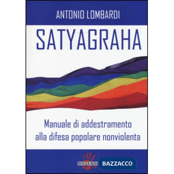 Satyagraha. Manuale di addestramento alla difesa popolare nonviolenta