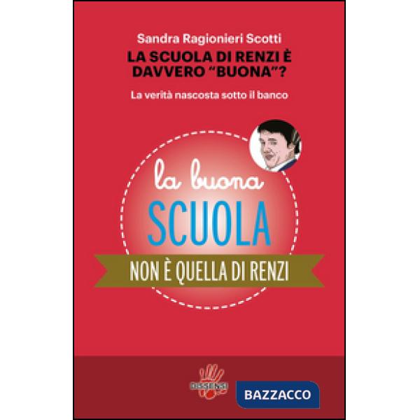 Scuola di Renzi è davvero «buona»? La verità nascosta sotto il banco (La)