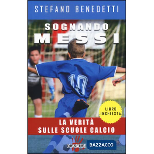 Sognando Messi. La verità sulle scuole calcio