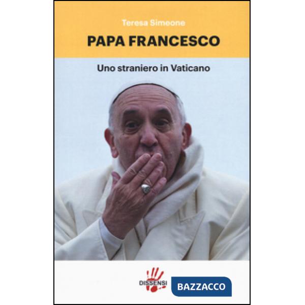 Papa Francesco. Uno straniero in Vaticano