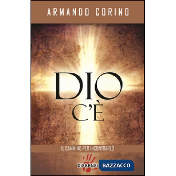 Dio c'è. Il cammino per incontrarlo
